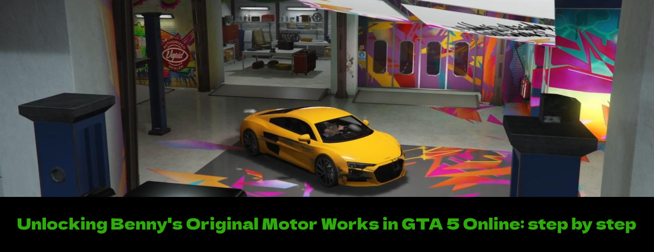 Unlocking Benny's Original Motor Works in GTA 5 Online: step by step